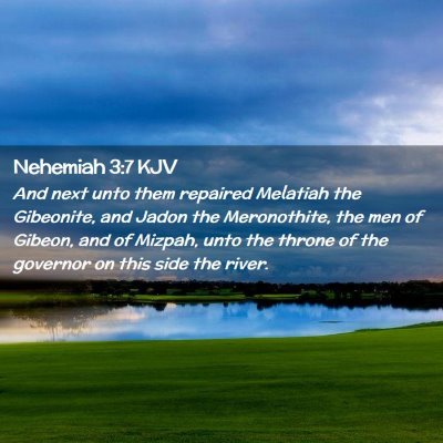 Picture 02 - Nehemiah 3:7 KJV - And next unto them repaired Melatiah the - Bible Verse Picture