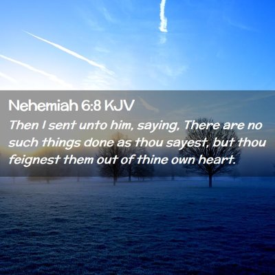 Picture 02 - Nehemiah 6:8 KJV - Then I sent unto him, saying, There are no such - Bible Verse Picture