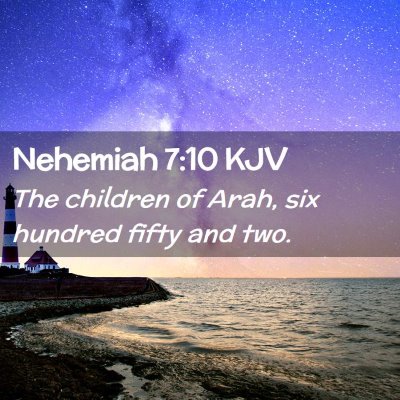 Picture 02 - Nehemiah 7:10 KJV - The children of Arah, six hundred fifty and - Bible Verse Picture