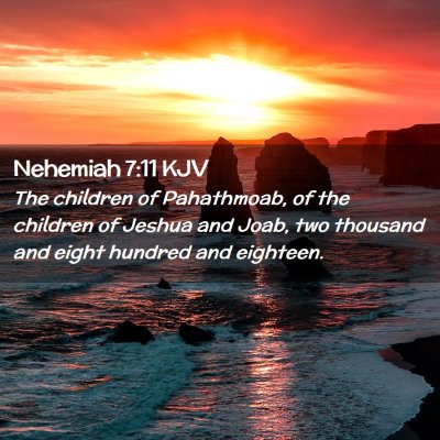 Picture 02 - Nehemiah 7:11 KJV - The children of Pahathmoab, of the children of - Bible Verse Picture