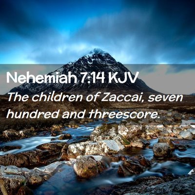 Picture 02 - Nehemiah 7:14 KJV - The children of Zaccai, seven hundred and - Bible Verse Picture