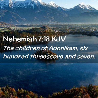 Picture 02 - Nehemiah 7:18 KJV - The children of Adonikam, six hundred threescore - Bible Verse Picture