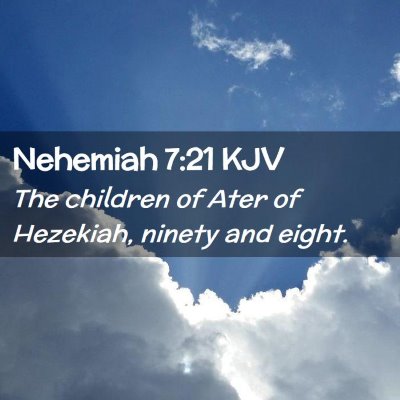 Picture 02 - Nehemiah 7:21 KJV - The children of Ater of Hezekiah, ninety and - Bible Verse Picture