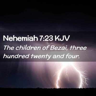 Picture 02 - Nehemiah 7:23 KJV - The children of Bezai, three hundred twenty and - Bible Verse Picture