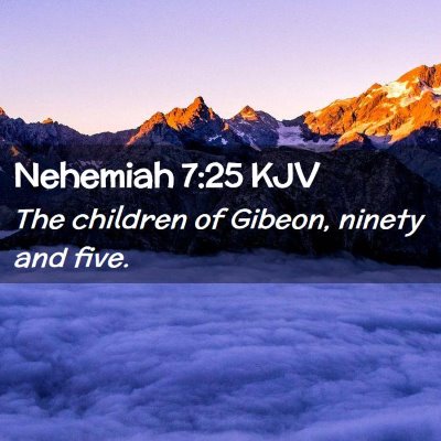 Picture 02 - Nehemiah 7:25 KJV - The children of Gibeon, ninety and - Bible Verse Picture