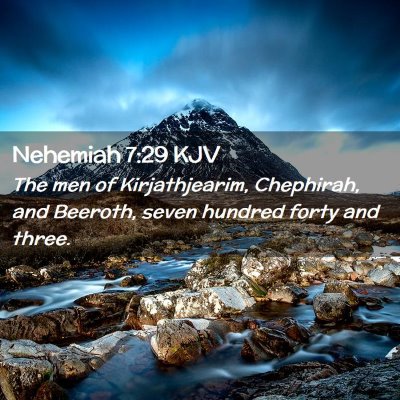 Picture 02 - Nehemiah 7:29 KJV - The men of Kirjathjearim, Chephirah, and Beeroth, - Bible Verse Picture