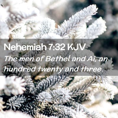 Picture 02 - Nehemiah 7:32 KJV - The men of Bethel and Ai, an hundred twenty and - Bible Verse Picture