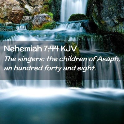 Picture 02 - Nehemiah 7:44 KJV - The singers: the children of Asaph, an hundred - Bible Verse Picture