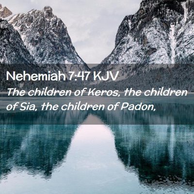 Picture 02 - Nehemiah 7:47 KJV - The children of Keros, the children of Sia, the - Bible Verse Picture