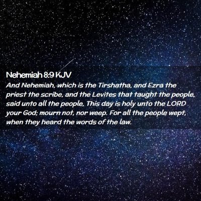Picture 02 - Nehemiah 8:9 KJV - And Nehemiah, which is the Tirshatha, and Ezra - Bible Verse Picture