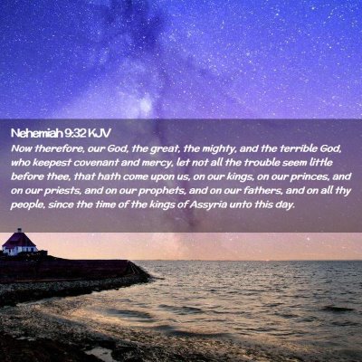 Picture 02 - Nehemiah 9:32 KJV - Now therefore, our God, the great, the mighty, - Bible Verse Picture