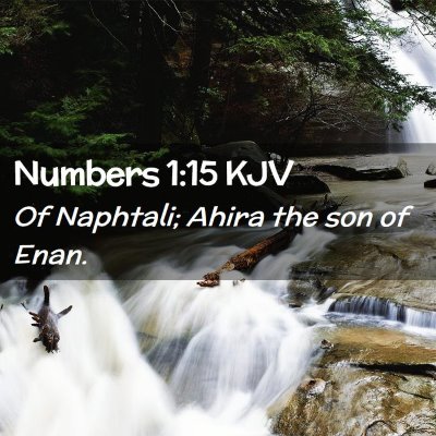 Picture 02 - Numbers 1:15 KJV - Of Naphtali; Ahira the son of - Bible Verse Picture