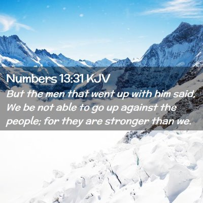 Picture 02 - Numbers 13:31 KJV - But the men that went up with him said, We be not - Bible Verse Picture