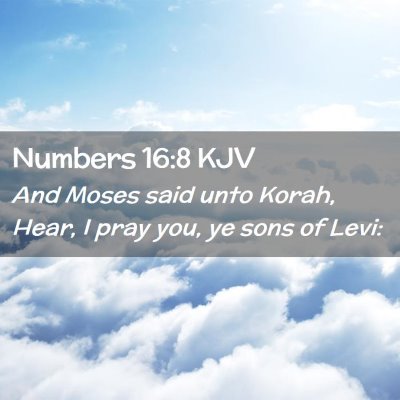 Picture 02 - Numbers 16:8 KJV - And Moses said unto Korah, Hear, I pray you, ye - Bible Verse Picture