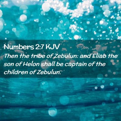 Picture 02 - Numbers 2:7 KJV - Then the tribe of Zebulun: and Eliab the son of - Bible Verse Picture