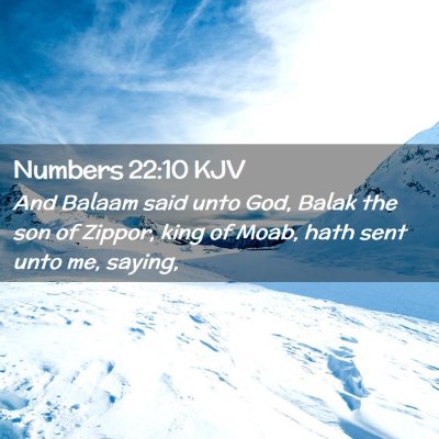 Picture 02 - Numbers 22:10 KJV - And Balaam said unto God, Balak the son of - Bible Verse Picture