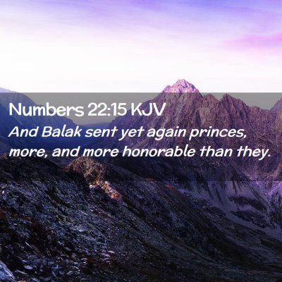 Picture 02 - Numbers 22:15 KJV - And Balak sent yet again princes, more, and more - Bible Verse Picture