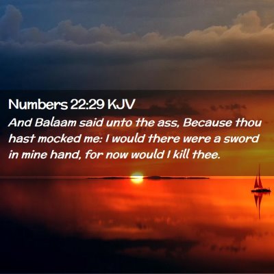 Picture 02 - Numbers 22:29 KJV - And Balaam said unto the ass, Because thou hast - Bible Verse Picture