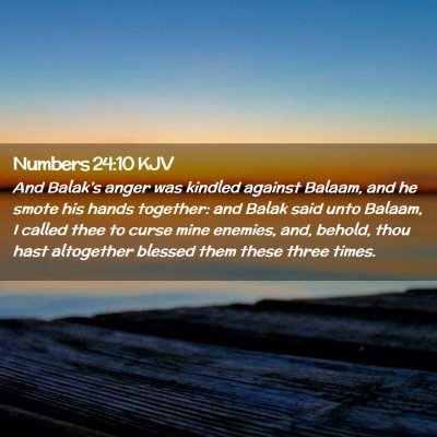 Picture 02 - Numbers 24:10 KJV - And Balak's anger was kindled against Balaam, and - Bible Verse Picture