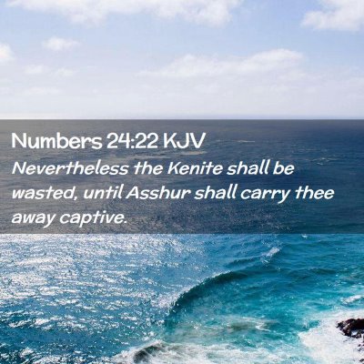 Picture 02 - Numbers 24:22 KJV - Nevertheless the Kenite shall be wasted, until - Bible Verse Picture