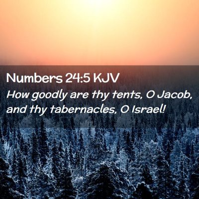 Picture 02 - Numbers 24:5 KJV - How goodly are thy tents, O Jacob, and thy - Bible Verse Picture