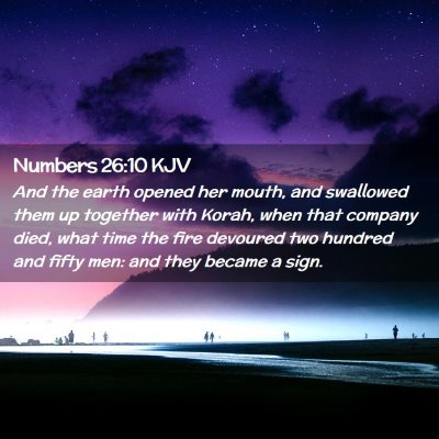 Picture 02 - Numbers 26:10 KJV - And the earth opened her mouth, and swallowed - Bible Verse Picture