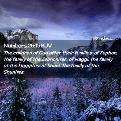 Picture 02 - Numbers 26:15 KJV - The children of Gad after their families: of - Bible Verse Picture
