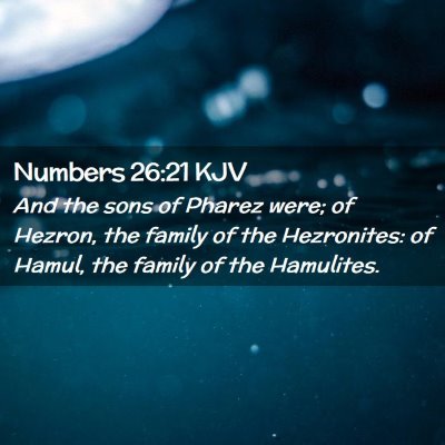 Picture 02 - Numbers 26:21 KJV - And the sons of Pharez were; of Hezron, the - Bible Verse Picture
