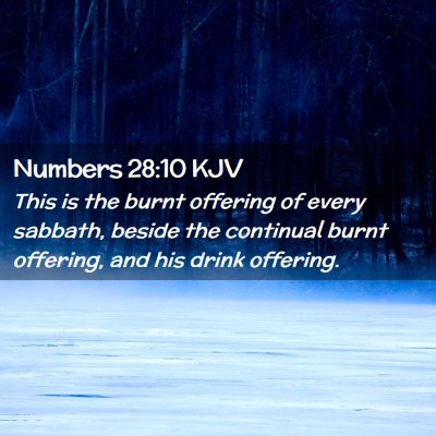 Picture 02 - Numbers 28:10 KJV - This is the burnt offering of every sabbath, - Bible Verse Picture