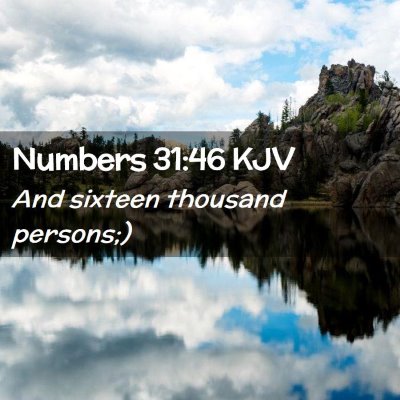 Picture 02 - Numbers 31:46 KJV - And sixteen thousand - Bible Verse Picture