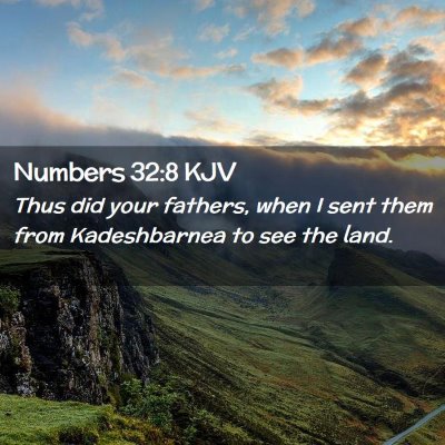 Picture 02 - Numbers 32:8 KJV - Thus did your fathers, when I sent them from - Bible Verse Picture