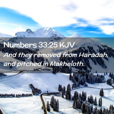 Picture 02 - Numbers 33:25 KJV - And they removed from Haradah, and pitched in - Bible Verse Picture