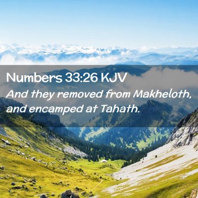Picture 02 - Numbers 33:26 KJV - And they removed from Makheloth, and encamped at - Bible Verse Picture