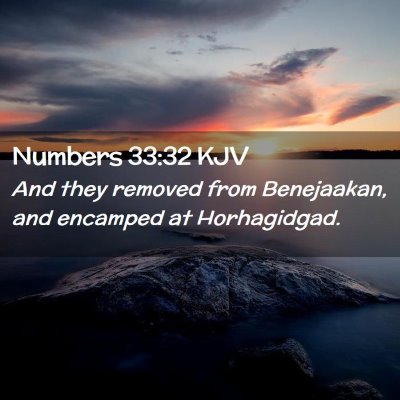Picture 02 - Numbers 33:32 KJV - And they removed from Benejaakan, and encamped at - Bible Verse Picture