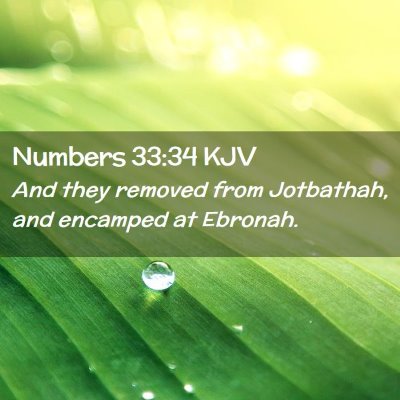 Picture 02 - Numbers 33:34 KJV - And they removed from Jotbathah, and encamped at - Bible Verse Picture