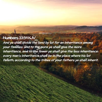 Picture 02 - Numbers 33:54 KJV - And ye shall divide the land by lot for an - Bible Verse Picture