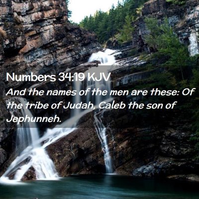 Picture 02 - Numbers 34:19 KJV - And the names of the men are these: Of the tribe - Bible Verse Picture