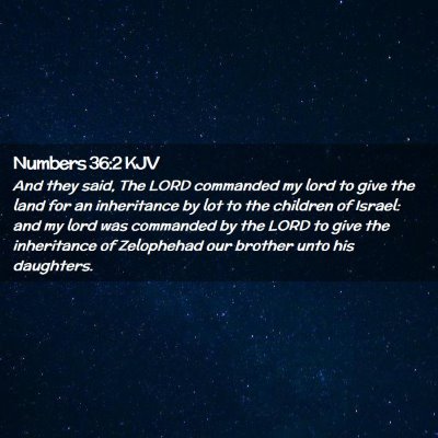 Picture 02 - Numbers 36:2 KJV - And they said, The LORD commanded my lord to give - Bible Verse Picture