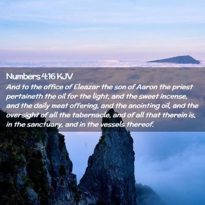 Picture 02 - Numbers 4:16 KJV - And to the office of Eleazar the son of Aaron the - Bible Verse Picture