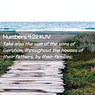 Picture 02 - Numbers 4:22 KJV - Take also the sum of the sons of Gershon, - Bible Verse Picture