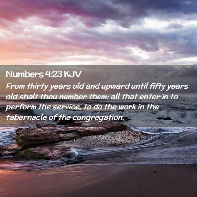 Picture 02 - Numbers 4:23 KJV - From thirty years old and upward until fifty - Bible Verse Picture