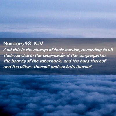 Picture 02 - Numbers 4:31 KJV - And this is the charge of their burden, according - Bible Verse Picture