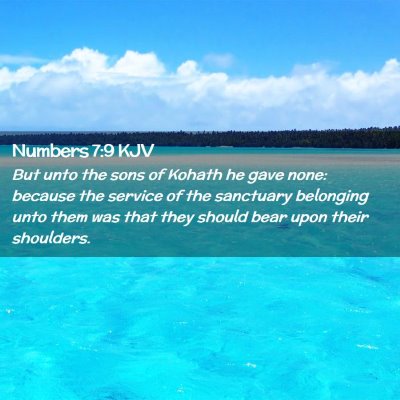 Picture 02 - Numbers 7:9 KJV - But unto the sons of Kohath he gave none: because - Bible Verse Picture