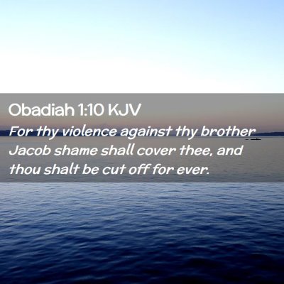 Picture 02 - Obadiah 1:10 KJV - For thy violence against thy brother Jacob shame - Bible Verse Picture