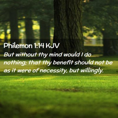 Picture 02 - Philemon 1:14 KJV - But without thy mind would I do nothing; that thy - Bible Verse Picture