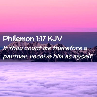 Picture 02 - Philemon 1:17 KJV - If thou count me therefore a partner, receive him - Bible Verse Picture