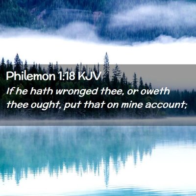 Picture 02 - Philemon 1:18 KJV - If he hath wronged thee, or oweth thee ought, put - Bible Verse Picture
