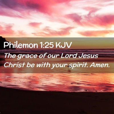 Picture 02 - Philemon 1:25 KJV - The grace of our Lord Jesus Christ be with your - Bible Verse Picture