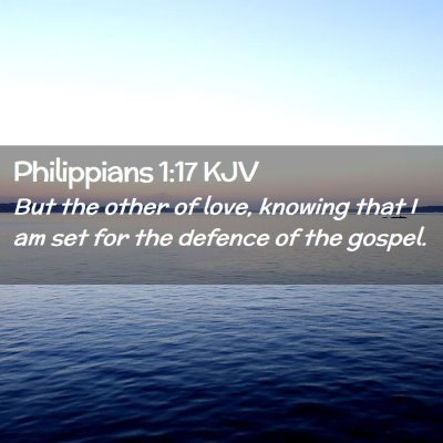Picture 02 - Philippians 1:17 KJV - But the other of love, knowing that I am set for - Bible Verse Picture