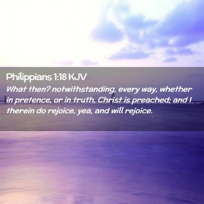 Picture 02 - Philippians 1:18 KJV - What then? notwithstanding, every way, whether in - Bible Verse Picture
